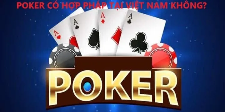 Giải đáp về poker có hợp pháp tại việt nam không?